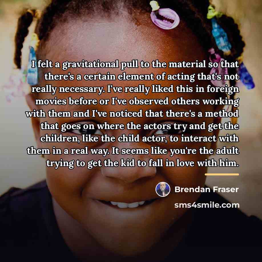 “I felt a gravitational pull to the material so that…” quote by Brendan Fraser