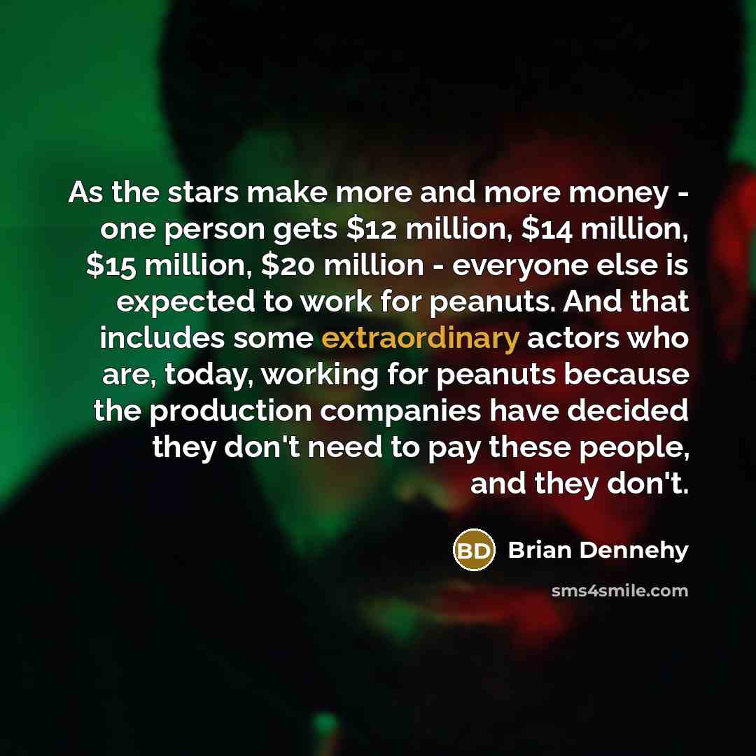 “As the stars make more and more money - one…” quote by Brian Dennehy