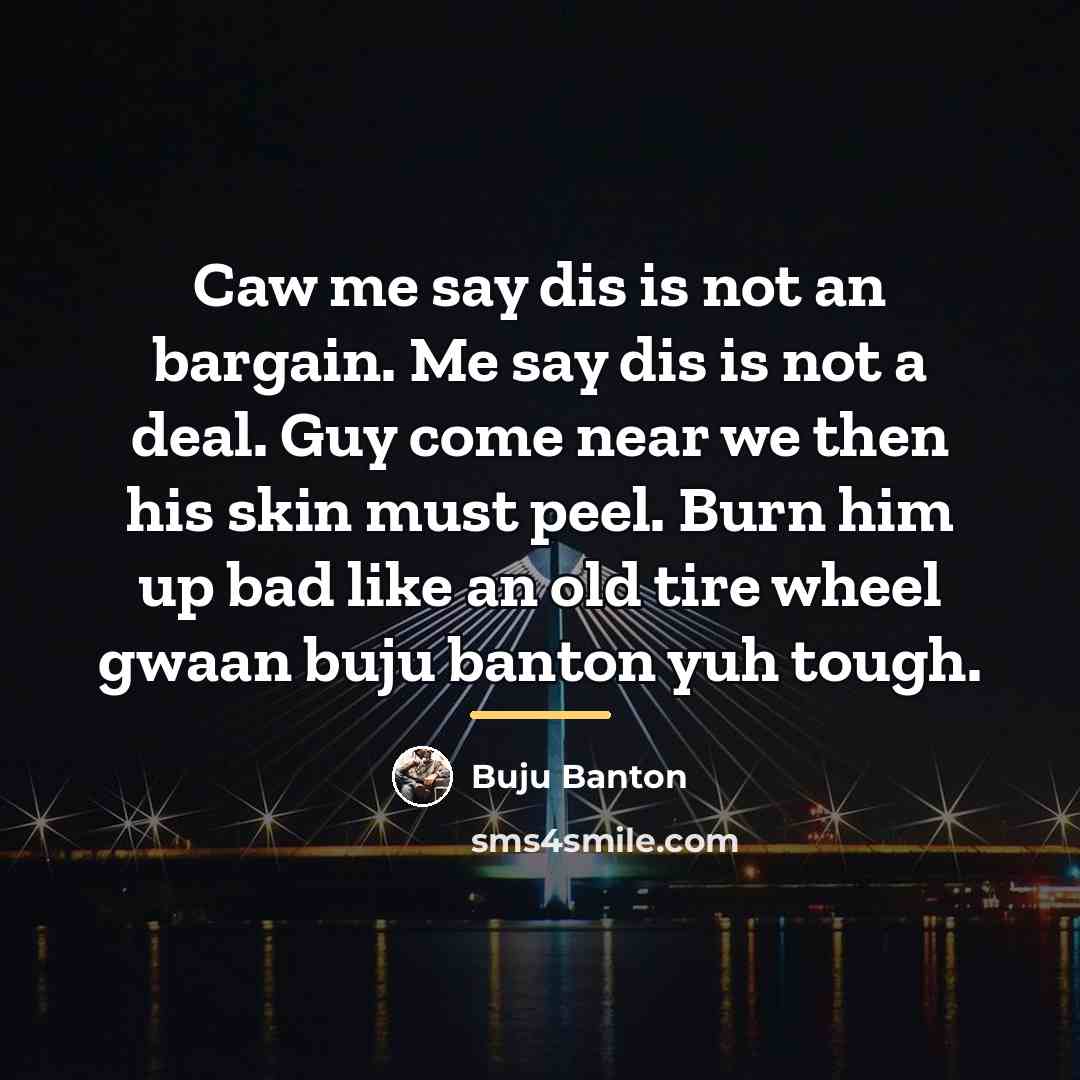 “Caw me say dis is not an bargain. Me say…” quote by Buju Banton