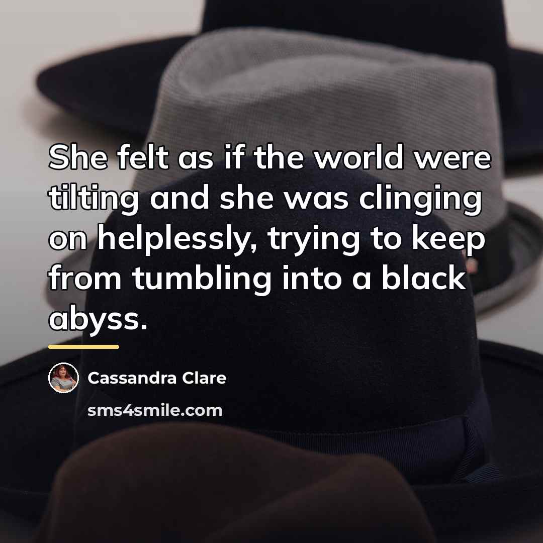 “She felt as if the world were tilting and she…” quote by Cassandra Clare