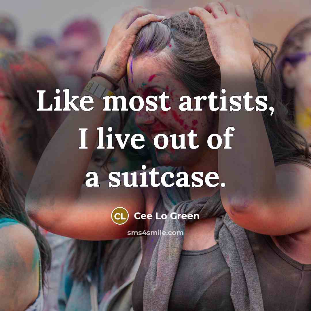 “Like most artists, I live out of a suitcase.…” quote by Cee Lo Green