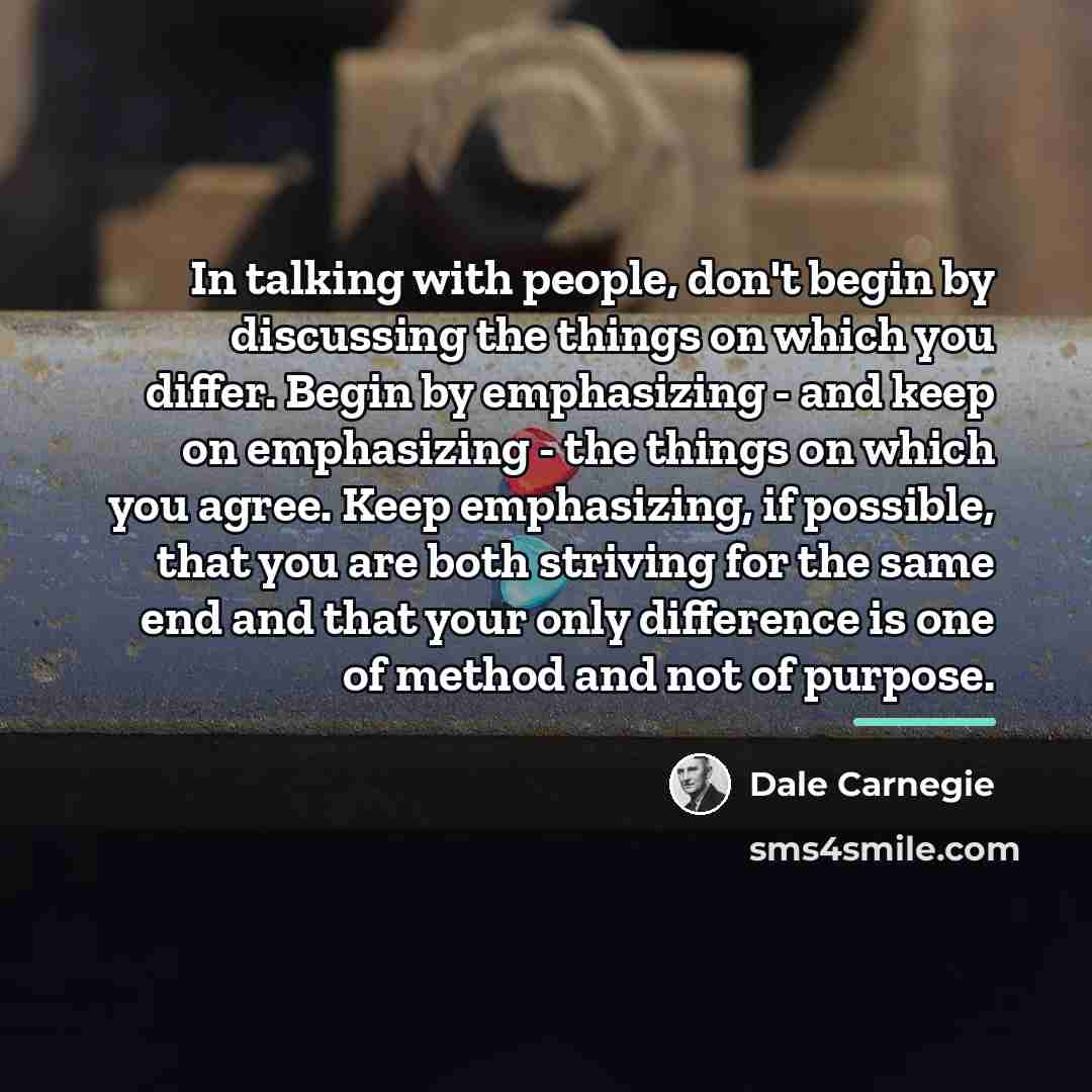 “In talking with people, don't begin by discussing the things…” quote by Dale Carnegie