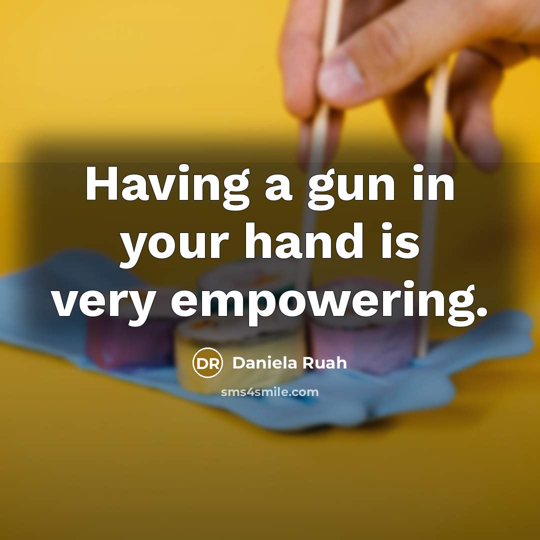 “Having a gun in your hand is very empowering.…” quote by Daniela Ruah