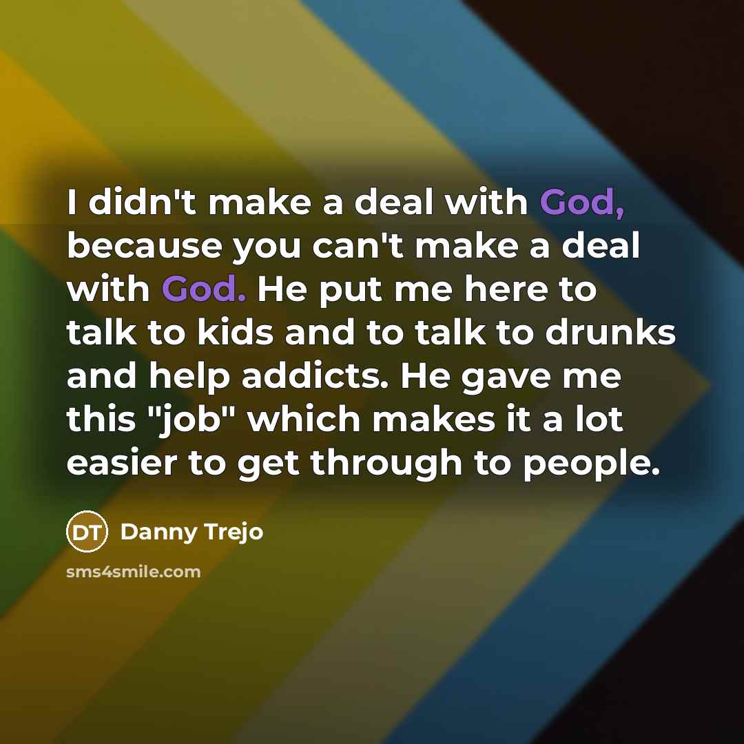 “I didn't make a deal with God, because you can't…” quote by Danny Trejo