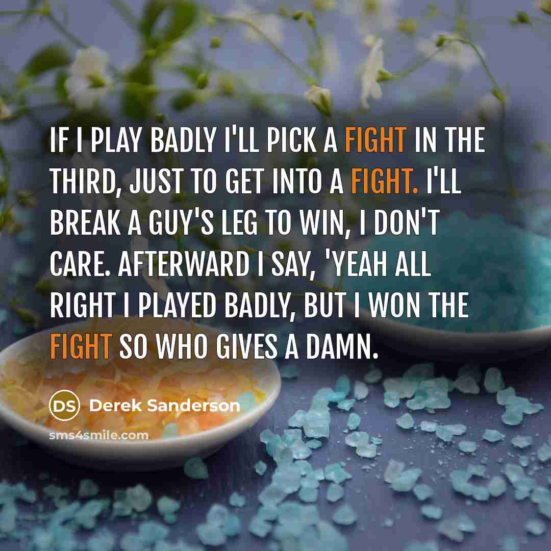 “If I play badly I'll pick a fight in the…” quote by Derek Sanderson
