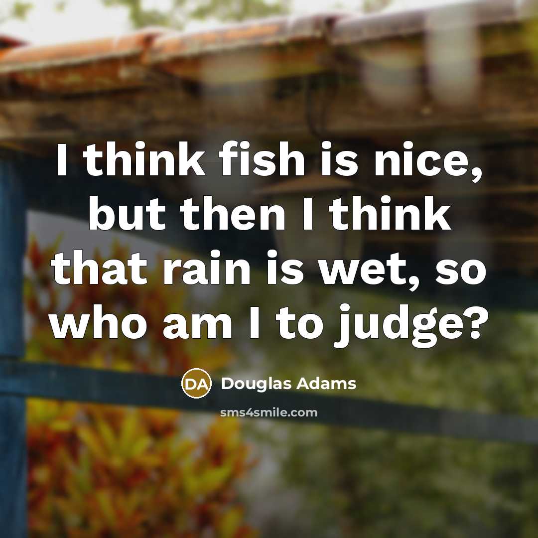“I think fish is nice, but then I think that…” quote by Douglas Adams