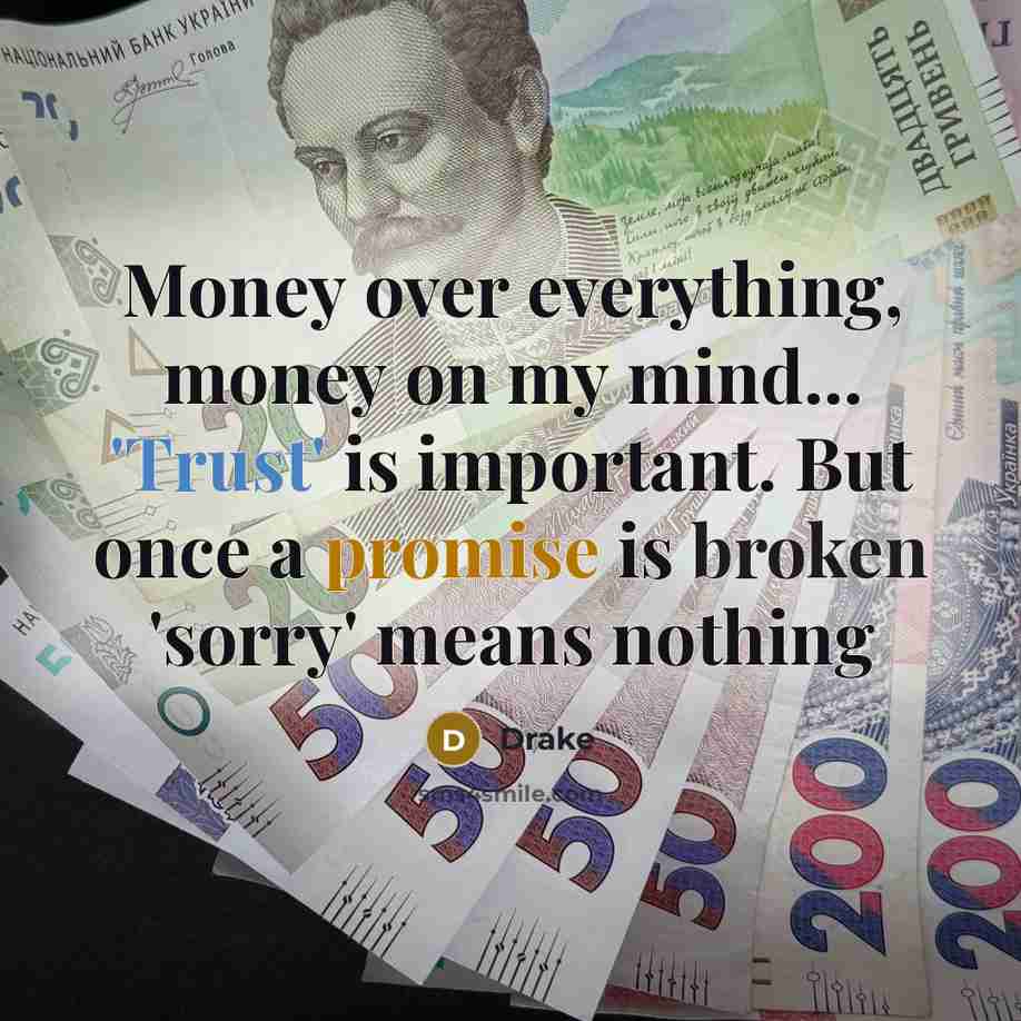 “Money over everything, money on my mind... 'Trust' is important.…” quote by Drake