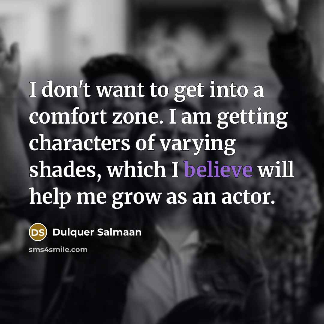 “I don't want to get into a comfort zone. I…” quote by Dulquer Salmaan