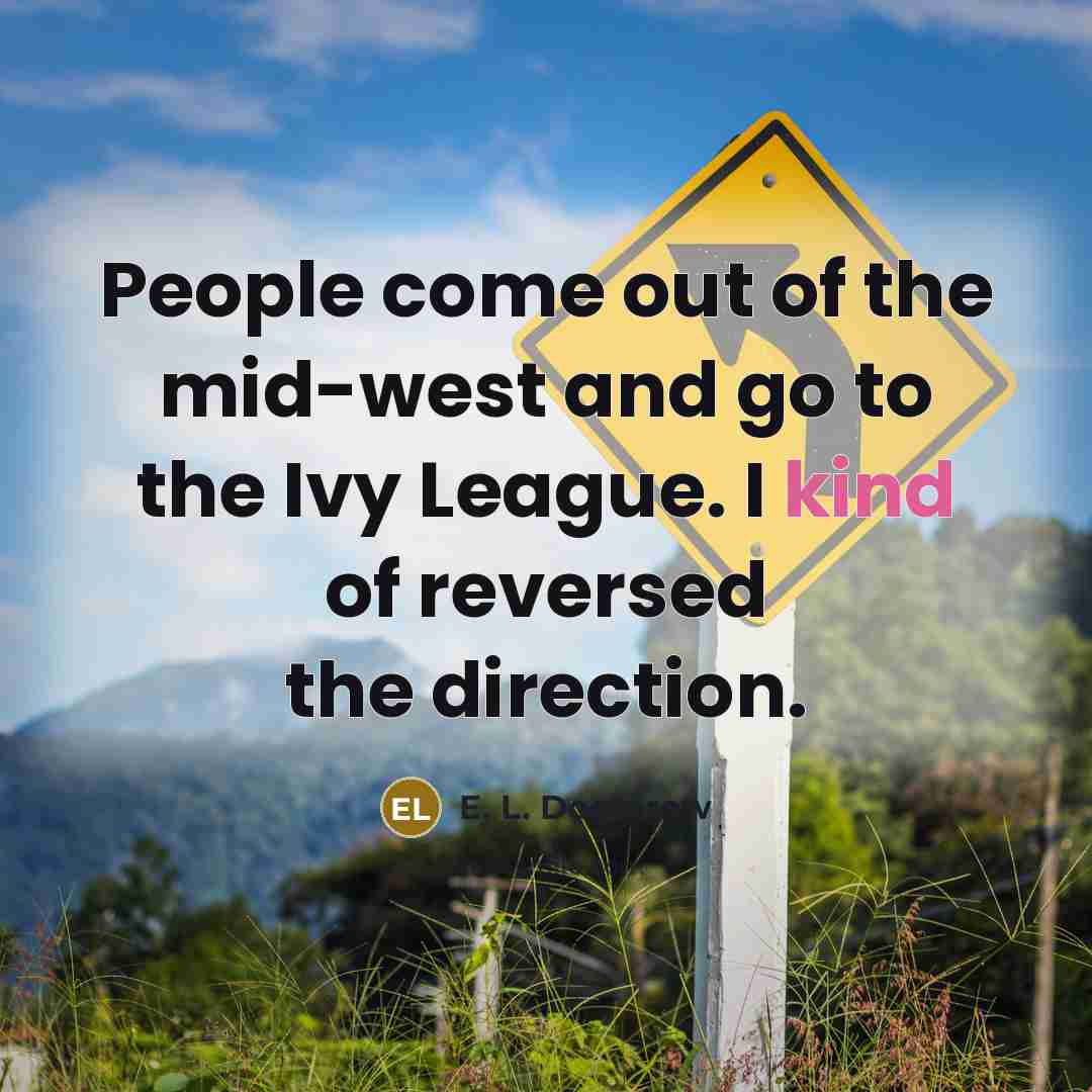 “People come out of the mid-west and go to the…” quote by E. L. Doctorow