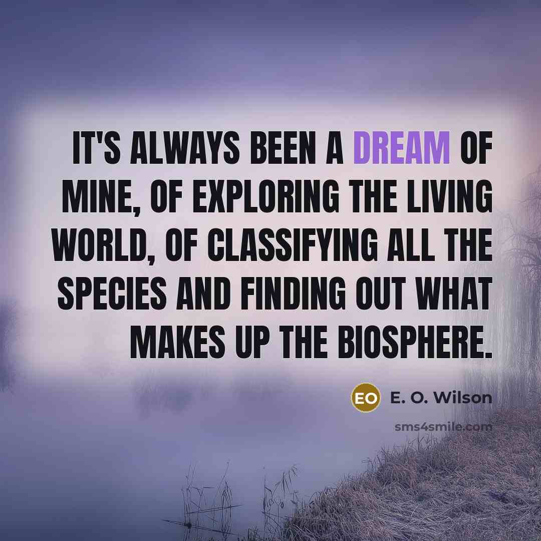 “It's always been a dream of mine, of exploring the…” quote by E. O. Wilson