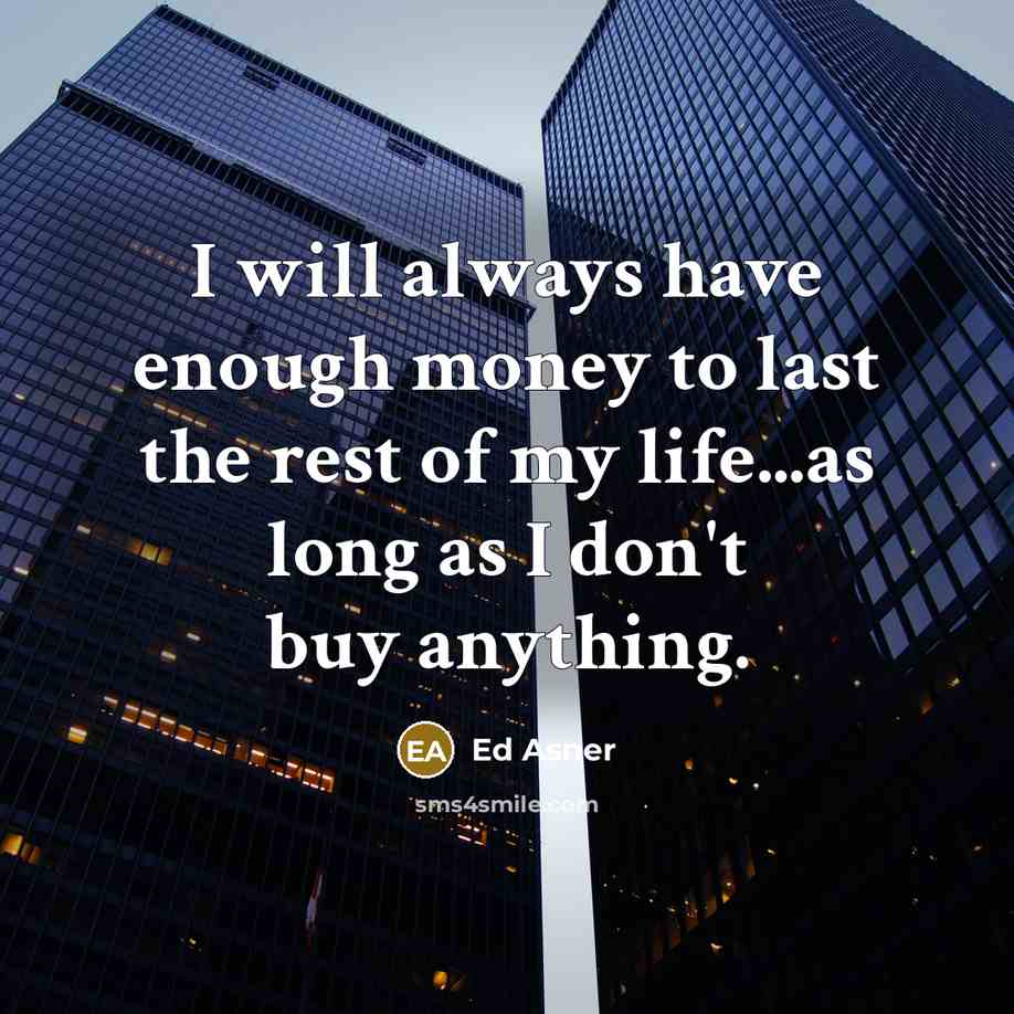 “I will always have enough money to last the rest…” quote by Ed Asner
