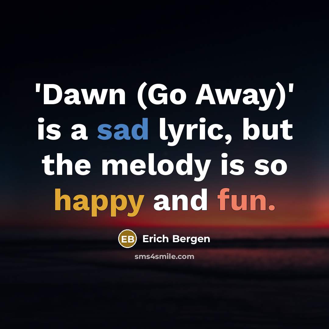“'Dawn (Go Away)' is a sad lyric, but the melody…” quote by Erich Bergen