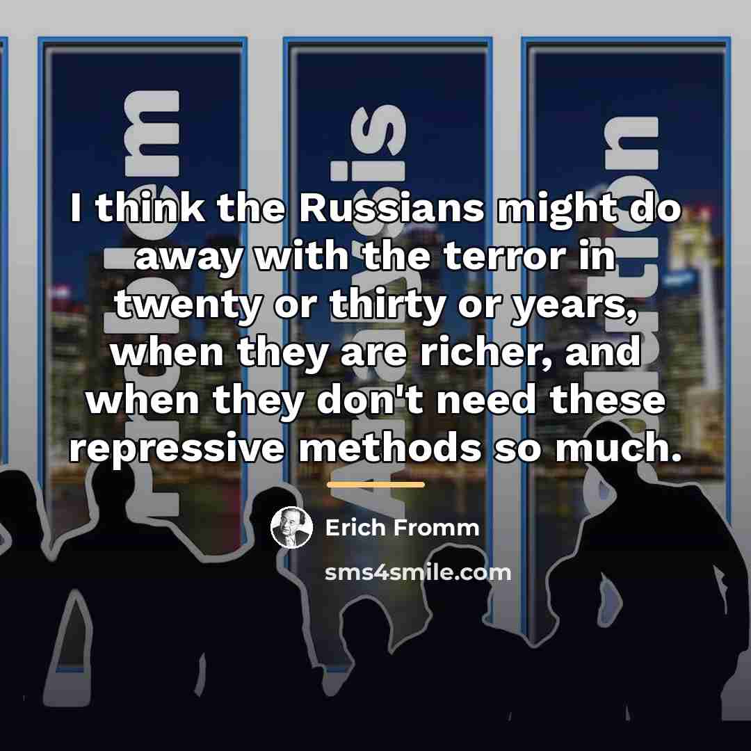 “I think the Russians might do away with the terror…” quote by Erich Fromm
