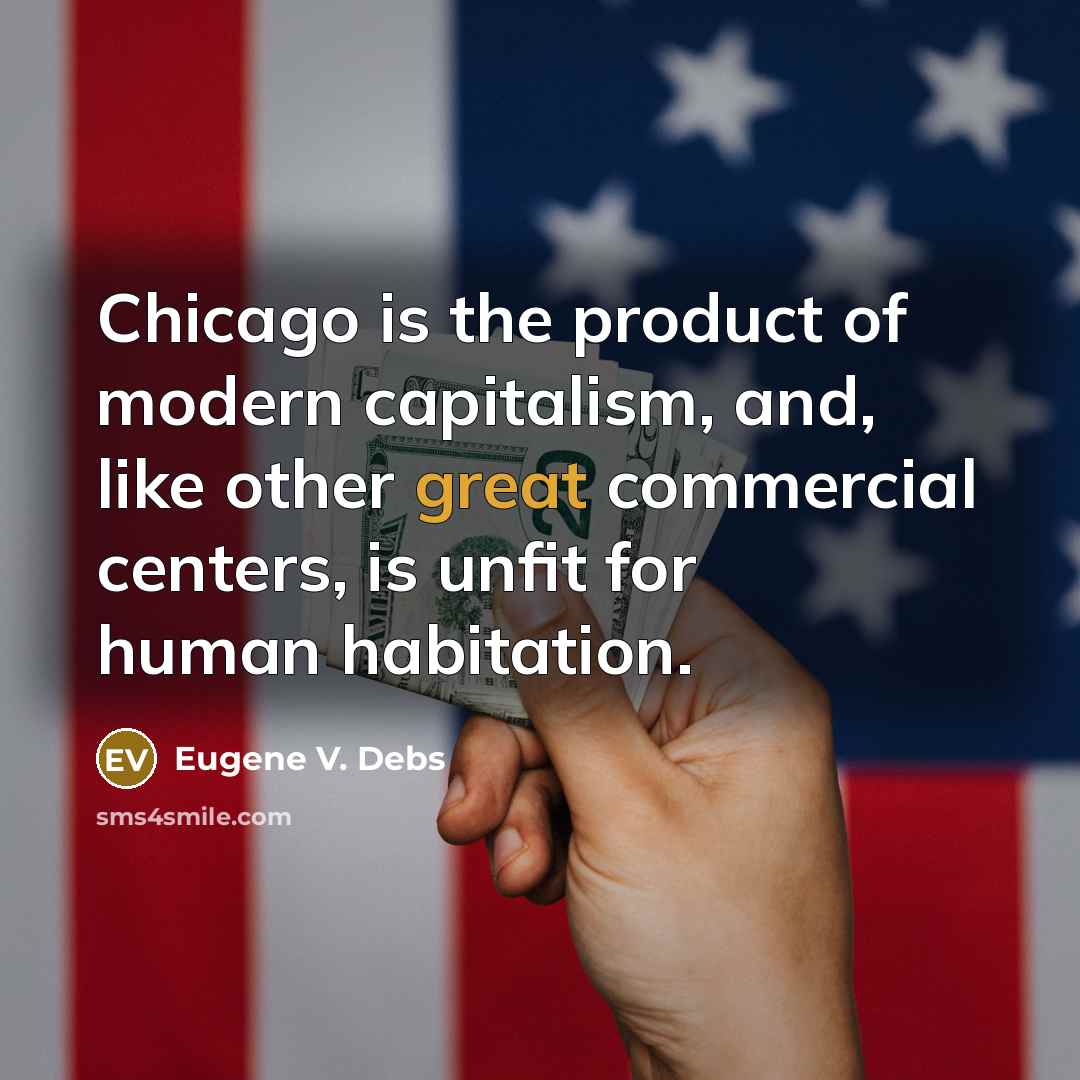 “Chicago is the product of modern capitalism, and, like other…” quote by Eugene V. Debs
