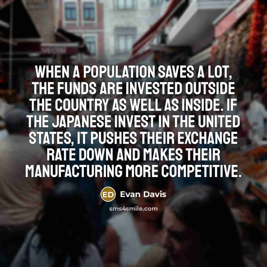 “When a population saves a lot, the funds are invested…” quote by Evan Davis