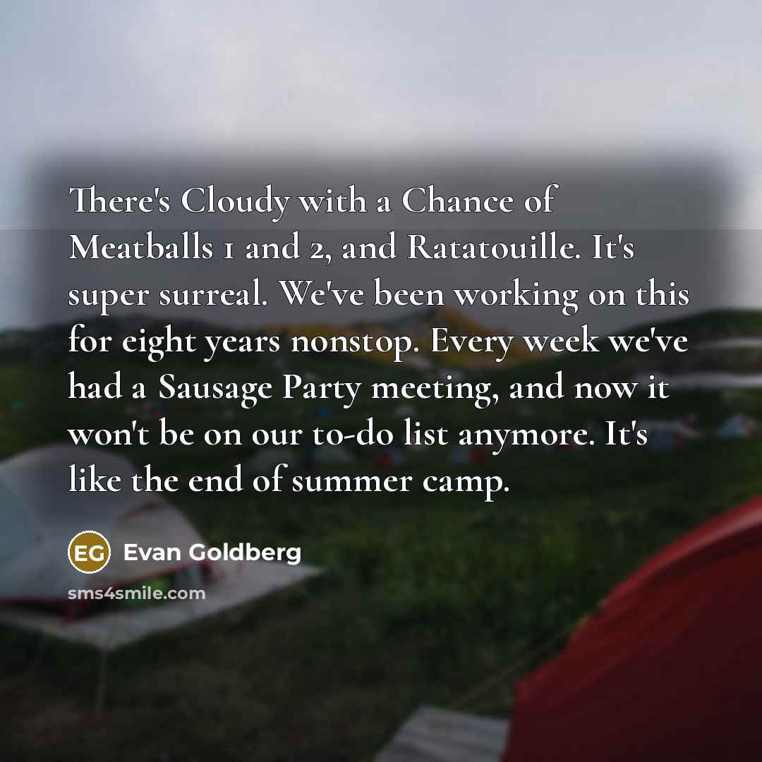 “There's Cloudy with a Chance of Meatballs 1 and 2,…” quote by Evan Goldberg