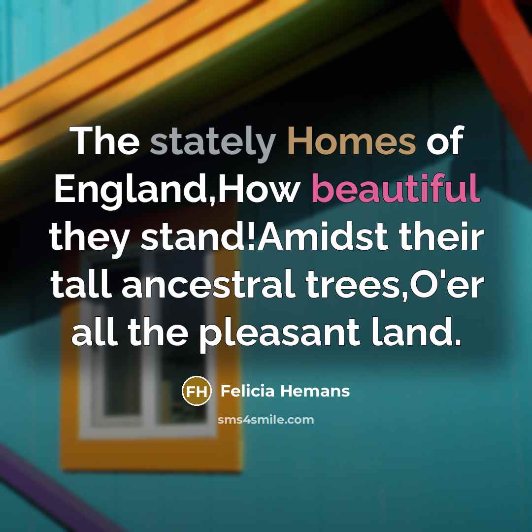 “The stately Homes of England,How beautiful they stand!Amidst their tall…” quote by Felicia Hemans
