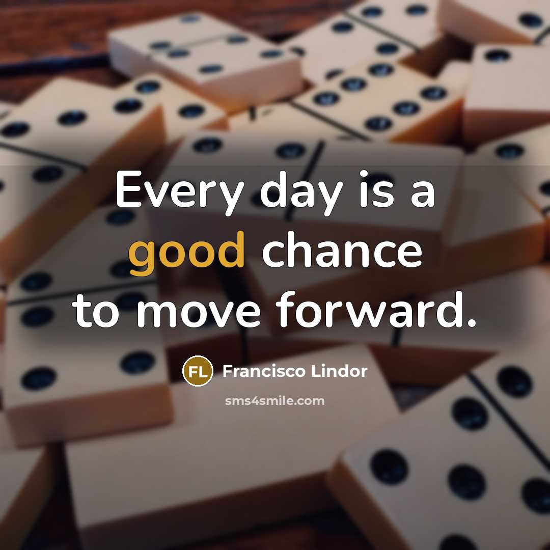 “Every day is a good chance to move forward.…” quote by Francisco Lindor