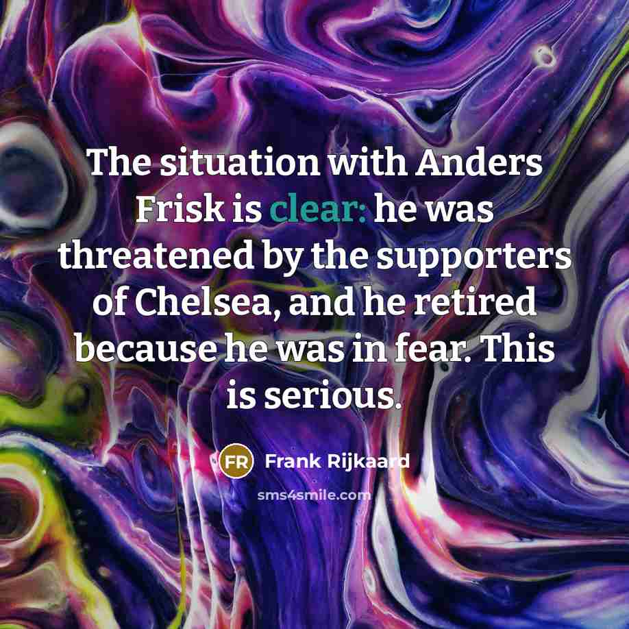 “The situation with Anders Frisk is clear: he was threatened…” quote by Frank Rijkaard