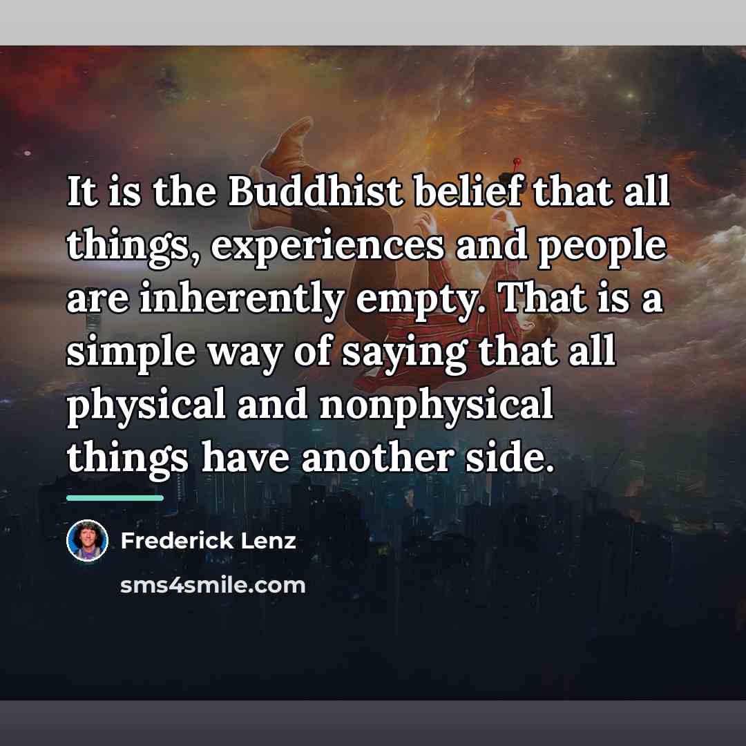 “It is the Buddhist belief that all things, experiences and…” quote by Frederick Lenz