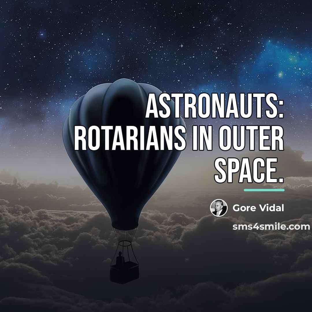 “Astronauts: rotarians in outer space.…” quote by Gore Vidal