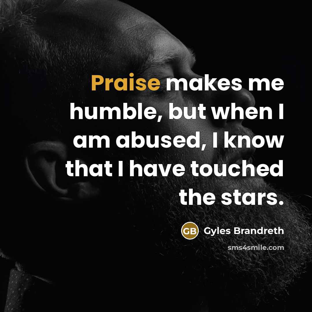 “Praise makes me humble, but when I am abused, I…” quote by Gyles Brandreth