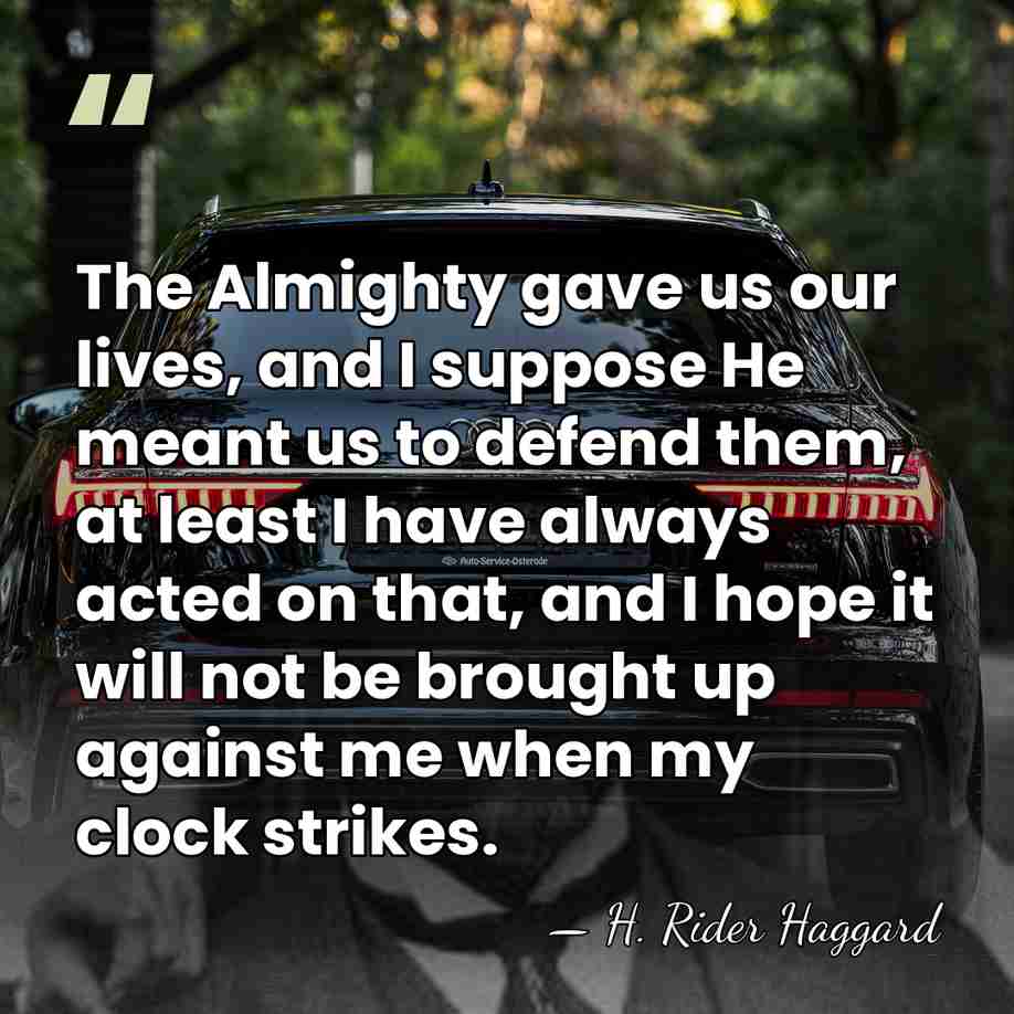 The Almighty gave us our lives, and I suppose He meant us&hellip; - H. Rider Haggard