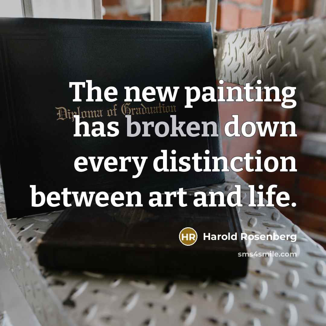 “The new painting has broken down every distinction between art…” quote by Harold Rosenberg