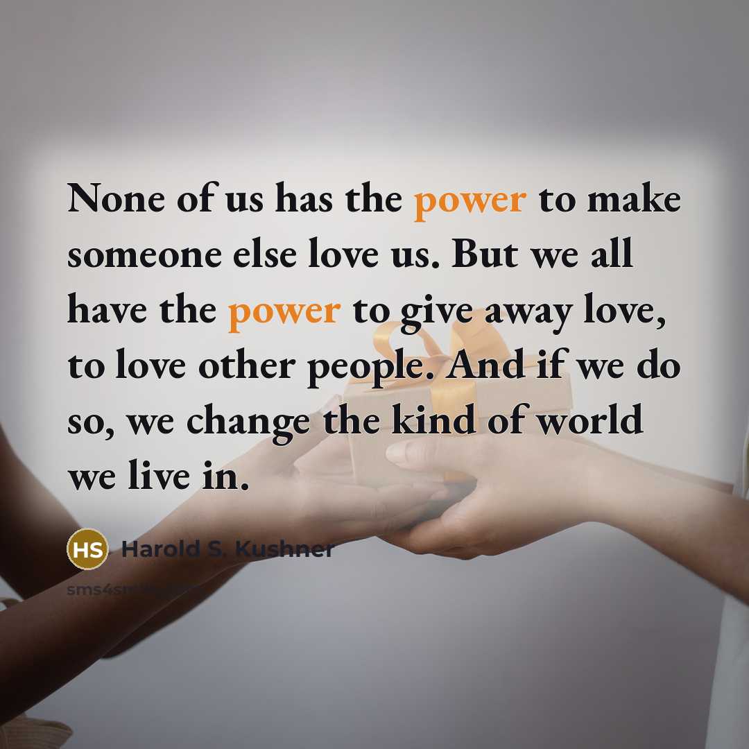 “None of us has the power to make someone else…” quote by Harold S. Kushner