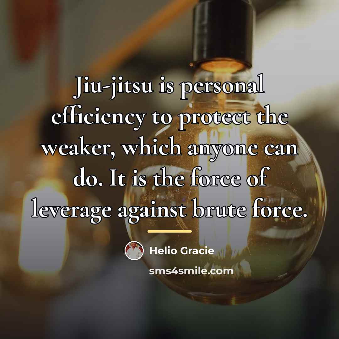 “Jiu-jitsu is personal efficiency to protect the weaker, which anyone…” quote by Helio Gracie