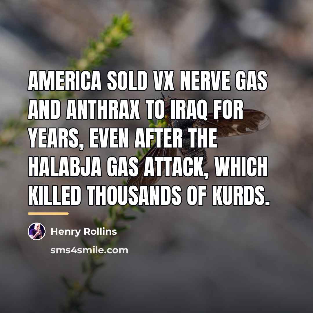 “America sold VX nerve gas and anthrax to Iraq for…” quote by Henry Rollins