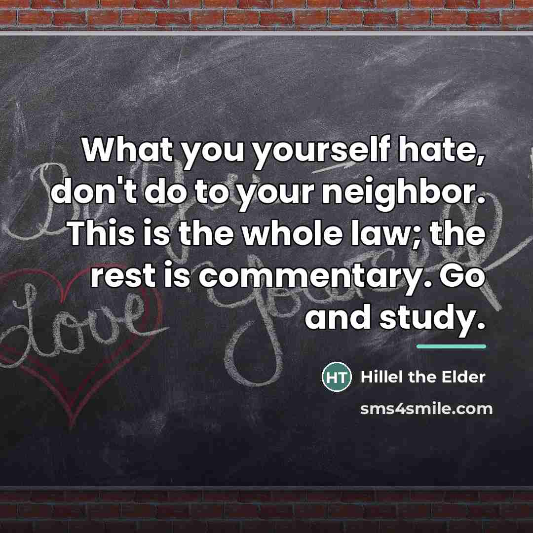 “What you yourself hate, don't do to your neighbor. This…” quote by Hillel the Elder