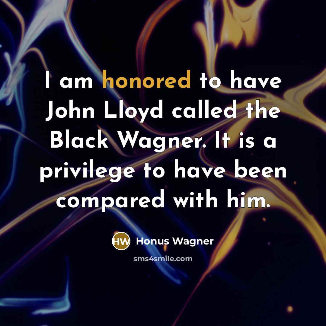 “I am honored to have John Lloyd called the Black…” quote by Honus Wagner