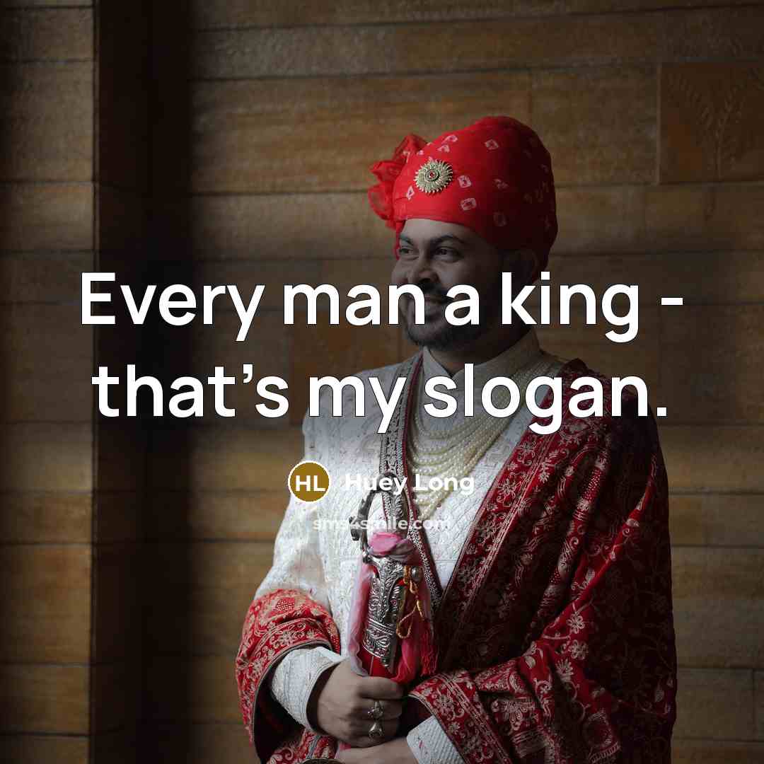 “Every man a king - that's my slogan.…” quote by Huey Long
