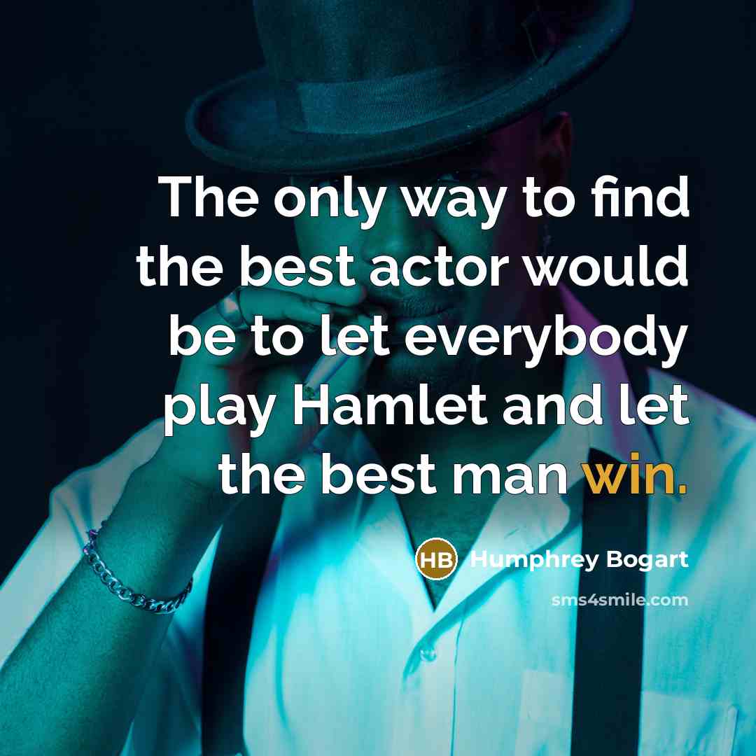 “The only way to find the best actor would be…” quote by Humphrey Bogart