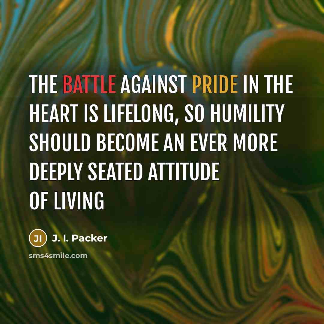 “The battle against pride in the heart is lifelong, so…” quote by J. I. Packer