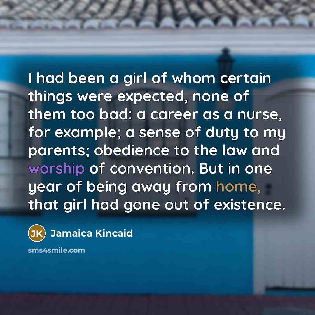 “I had been a girl of whom certain things were…” quote by Jamaica Kincaid