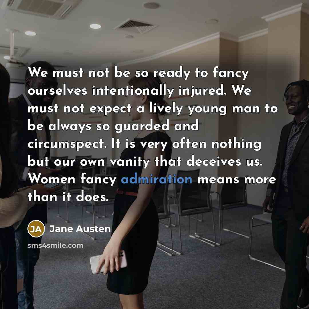 “We must not be so ready to fancy ourselves intentionally…” quote by Jane Austen