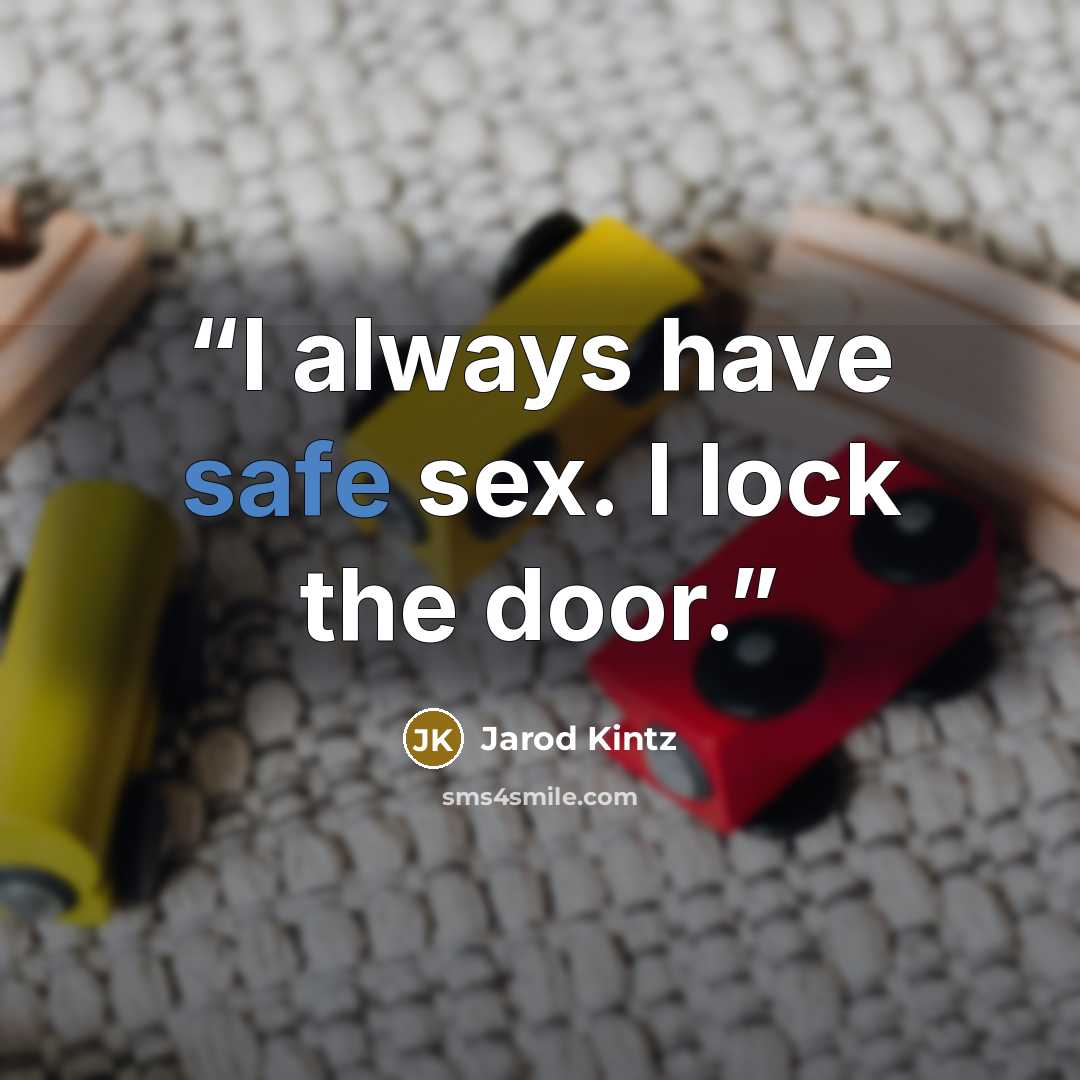 “I always have safe sex. I lock the door.” quote by Jarod Kintz