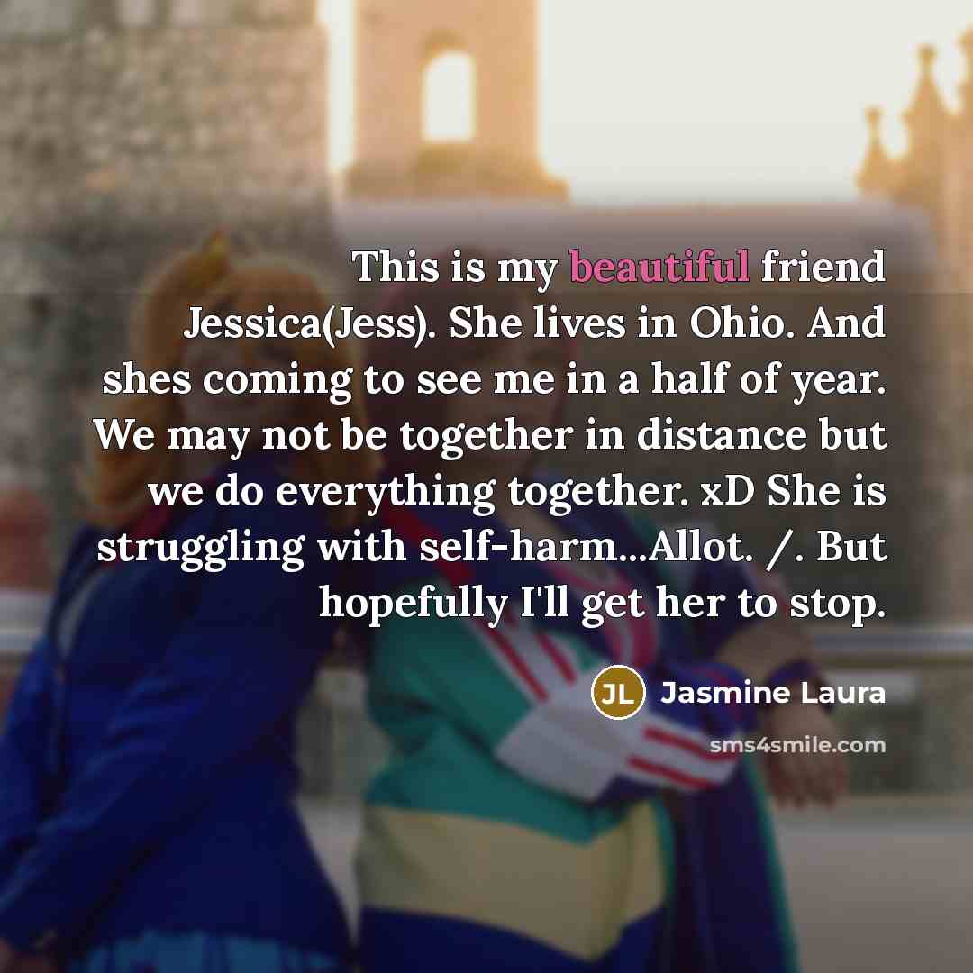 “This is my beautiful friend Jessica(Jess). She lives in Ohio.…” quote by Jasmine Laura