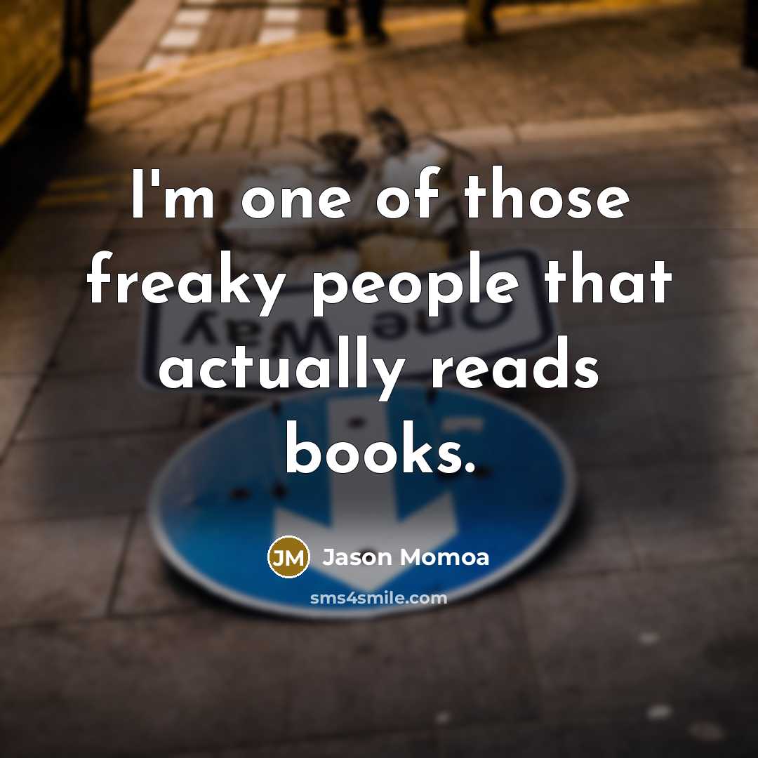 “I'm one of those freaky people that actually reads books.…” quote by Jason Momoa