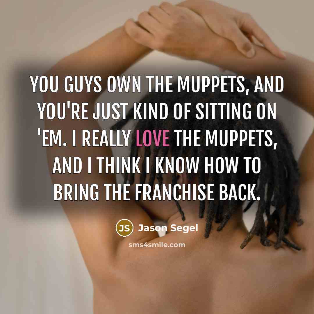 “You guys own the Muppets, and you're just kind of…” quote by Jason Segel