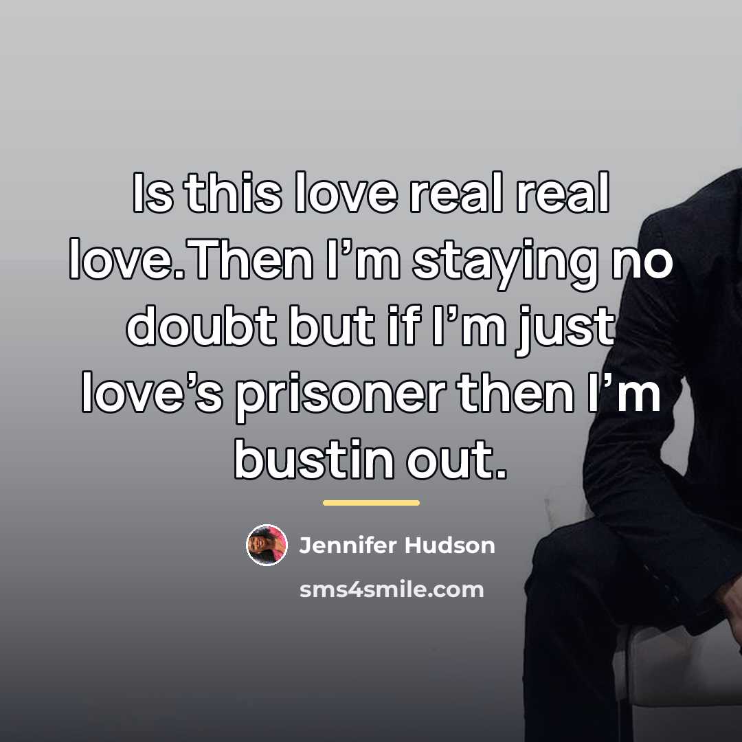 “Is this love real real love.Then I'm staying no doubt…” quote by Jennifer Hudson