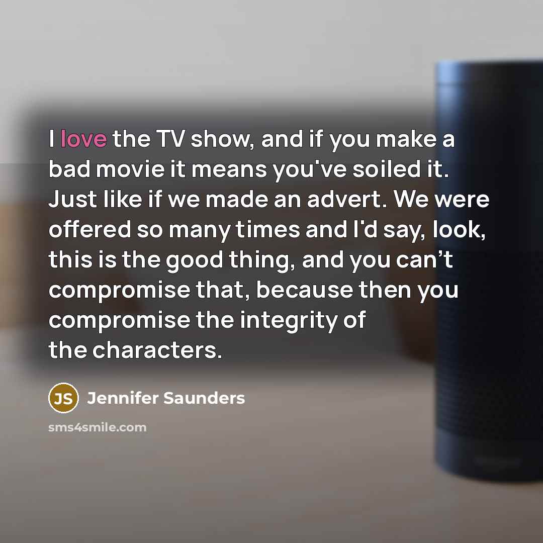 “I love the TV show, and if you make a…” quote by Jennifer Saunders