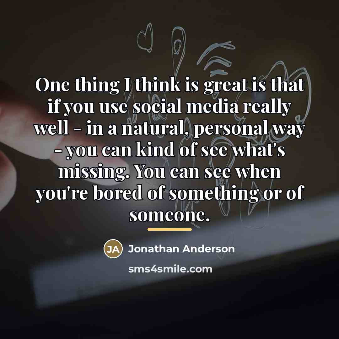 “One thing I think is great is that if you…” quote by Jonathan Anderson