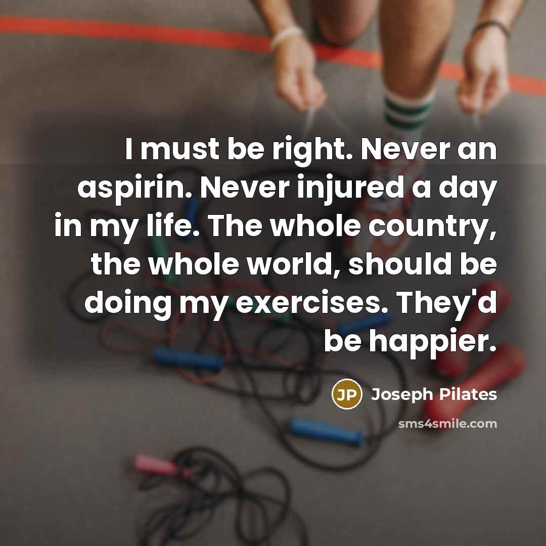 “I must be right. Never an aspirin. Never injured a…” quote by Joseph Pilates