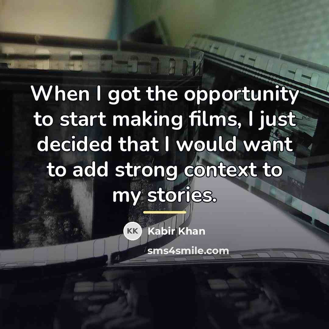 “When I got the opportunity to start making films, I…” quote by Kabir Khan