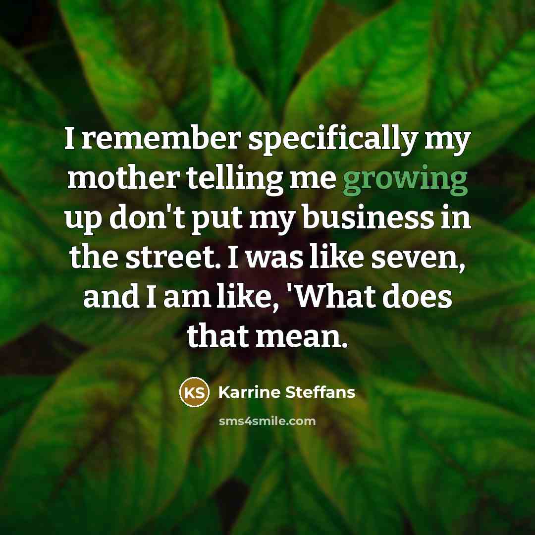 “I remember specifically my mother telling me growing up don't…” quote by Karrine Steffans
