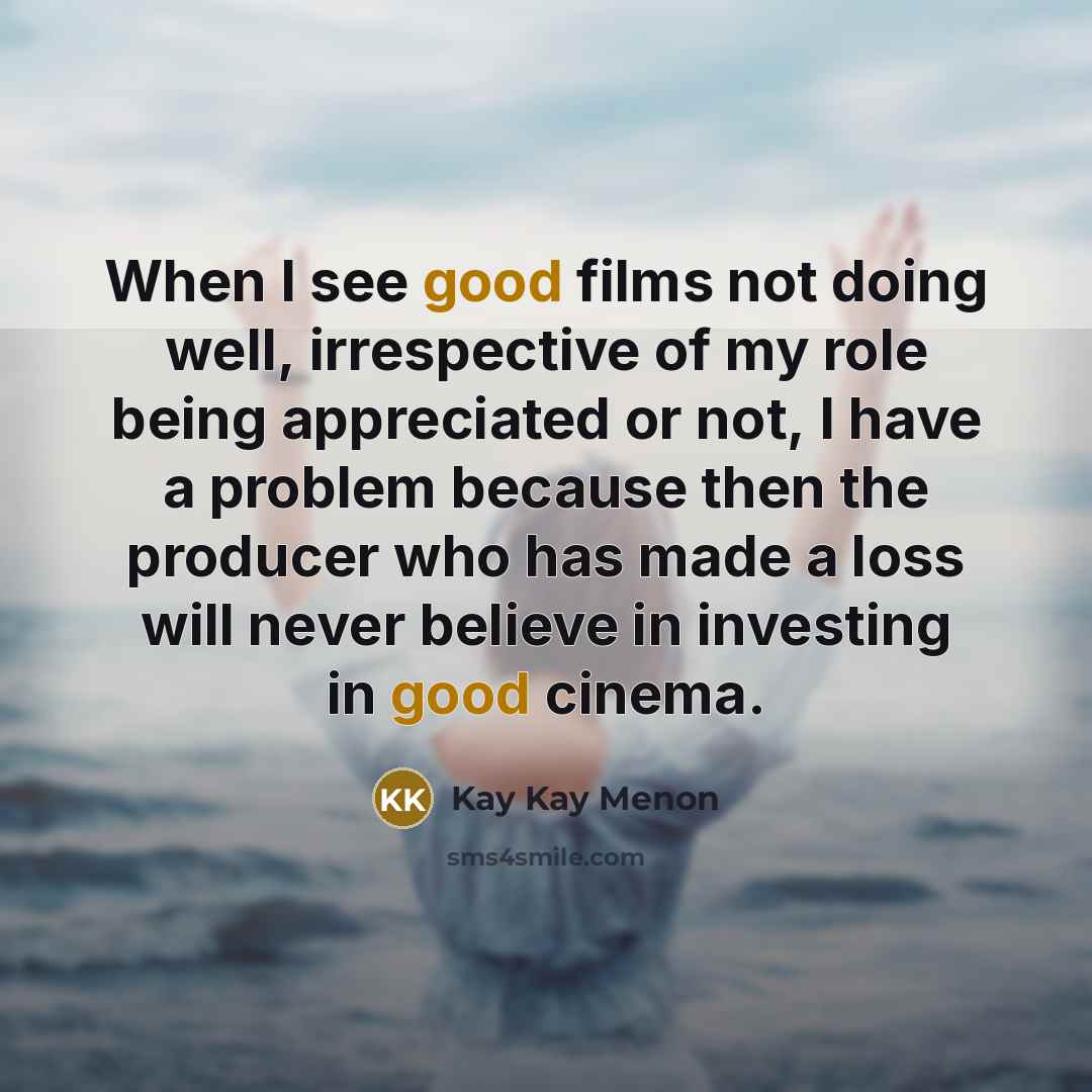 “When I see good films not doing well, irrespective of…” quote by Kay Kay Menon