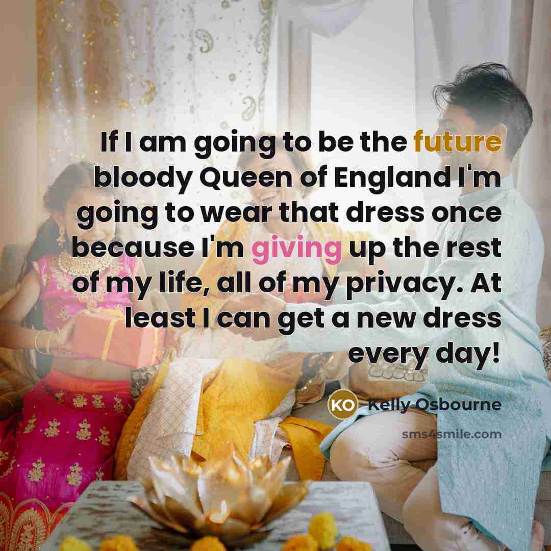 “If I am going to be the future bloody Queen…” quote by Kelly Osbourne
